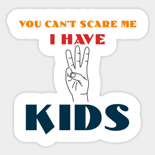 You Can't Scare Me I Have Three Kids Sticker